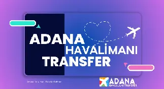 Adana Havalimanı Transfer Rehberi